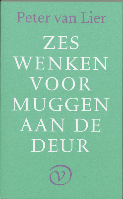 Zes wenken voor muggen aan de deur - Peter van Lier Zes wenken voor muggen aan de deur - Peter van Lier