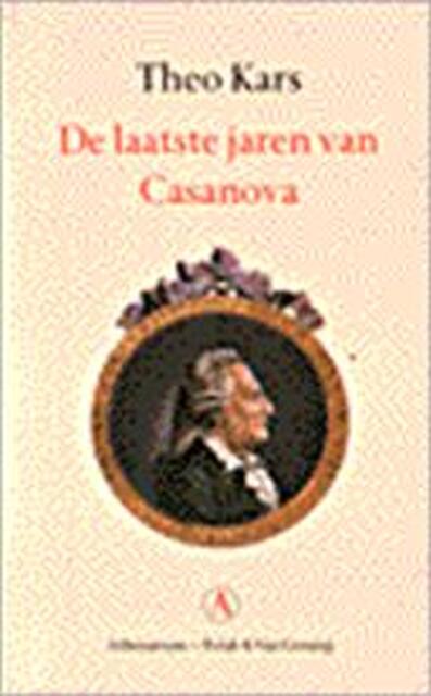 De laatste jaren van Casanova - Theo Kars, Giacomo Casanova De laatste jaren van Casanova - Theo Kars, Giacomo Casanova