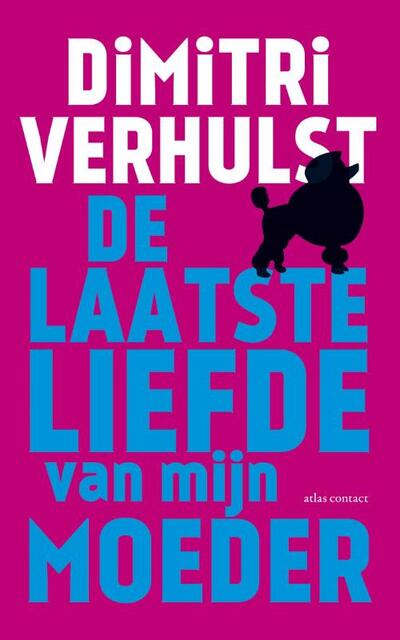 De laatste liefde van mijn moeder - Dimitri Verhulst De laatste liefde van mijn moeder - Dimitri Verhulst