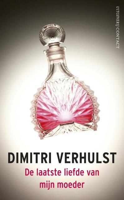 De laatste liefde van mijn moeder - Dimitri Verhulst De laatste liefde van mijn moeder - Dimitri Verhulst