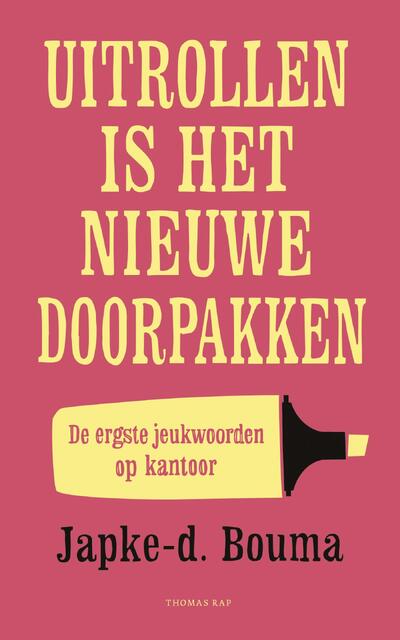 Uitrollen is het nieuwe doorpakken - Japke-D. Bouma Uitrollen is het nieuwe doorpakken - Japke-D. Bouma