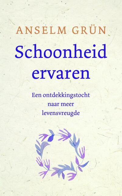 Schoonheid ervaren - Anselm Grün Schoonheid ervaren - Anselm Grün