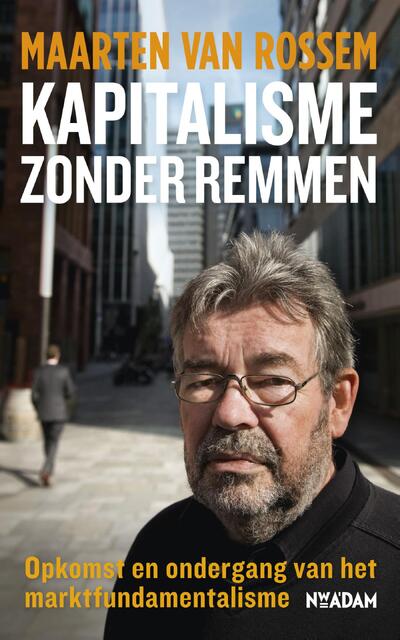 Kapitalisme zonder remmen - Maarten van Rossem Kapitalisme zonder remmen - Maarten van Rossem