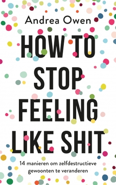 How to stop feeling like shit - Andrea Owen How to stop feeling like shit - Andrea Owen