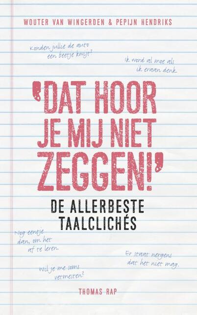 Dat hoor je mij niet zeggen! - Wouter van Wingerden, Pepijn Hendriks Dat hoor je mij niet zeggen! - Wouter van Wingerden, Pepijn Hendriks