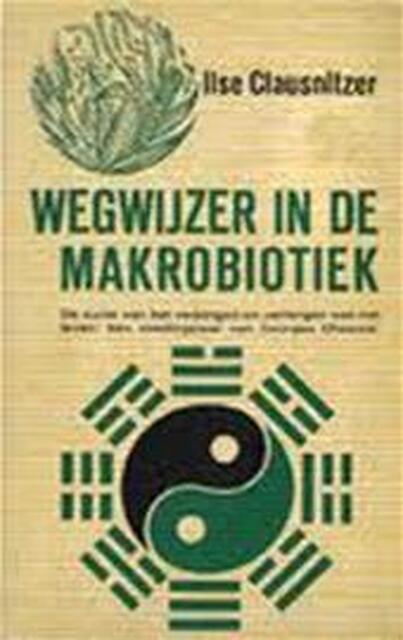 Wegwijzer in de makrobiotiek - Ilse Clausnitzer Wegwijzer in de makrobiotiek - Ilse Clausnitzer