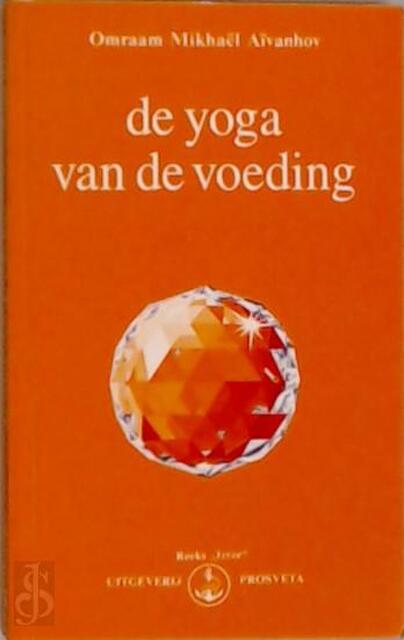 De Yoga van de voeding - Omraam Mikhaël Aïvanhov De Yoga van de voeding - Omraam Mikhaël Aïvanhov