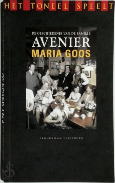 Het Toneel Speelt: De geschiedenis van de familie Avenier. Deel 1 en 2 - Maria Goos Het Toneel Speelt: De geschiedenis van de familie Avenier. Deel 1 en 2 - Maria Goos