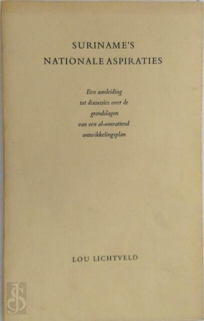 Suriname's nationale aspiraties - Lou Lichtveld Suriname's nationale aspiraties - Lou Lichtveld