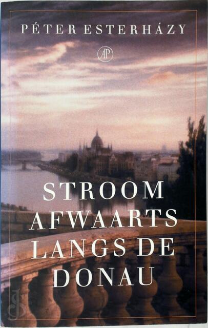 Stroomafwaarts langs de Donau - Peter Esterhazy Stroomafwaarts langs de Donau - Peter Esterhazy