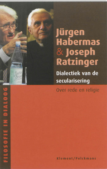 Dialectiek van de secularisering - J. Habermas, Jürgen Habermas, J. Ratzinger, Joseph Ratzinger Dialectiek van de secularisering - J. Habermas, Jürgen Habermas, J. Ratzinger, Joseph Ratzinger