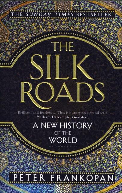 Silk Roads - Peter Frankopan Silk Roads - Peter Frankopan