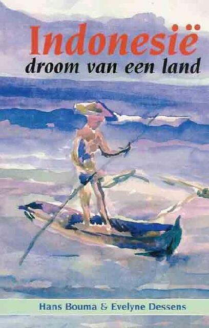 Indonesië, droom van een land - Hans Bouma, Evelyne Dessens Indonesië, droom van een land - Hans Bouma, Evelyne Dessens