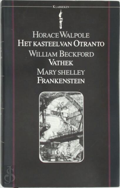 Het kasteel van Otranto - Vathek - Frankenstein - Horace Walpole, William Beckford, Mary Shelley, Max Schuchart Het kasteel van Otranto - Vathek - Frankenstein - Horace Walpole, William Beckford, Mary Shelley, Max Schuchart