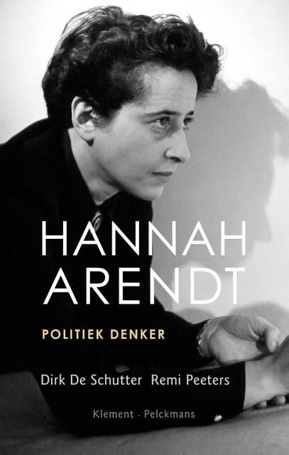 Hannah Arendt - Dirk de Schutter, Remi Peeters Hannah Arendt - Dirk de Schutter, Remi Peeters
