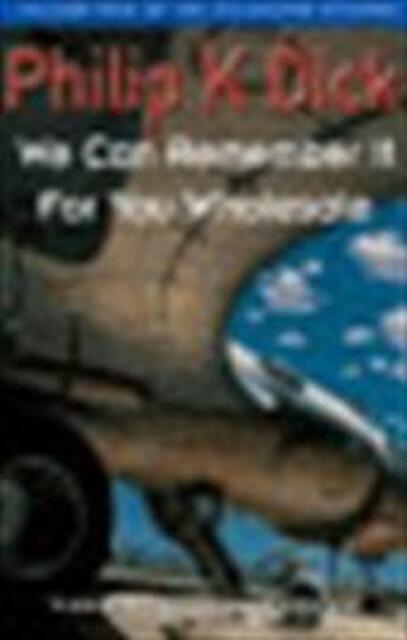 We can remember it for you wholesale - Philip K Dick We can remember it for you wholesale - Philip K Dick