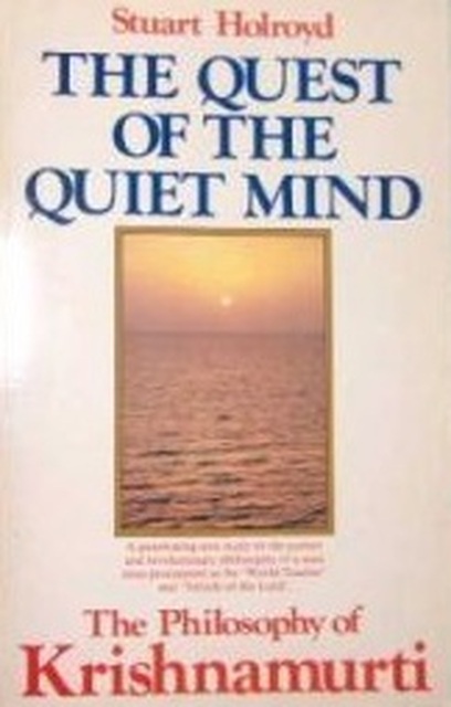 The Quest of the Quiet Mind - The philosophy of Krishnamurti - Stuart Holroyd, Jiddu Krishnamurti The Quest of the Quiet Mind - The philosophy of Krishnamurti - Stuart Holroyd, Jiddu Krishnamurti