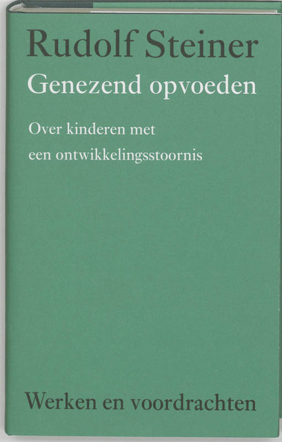 Genezend opvoeden - Rudolf Steiner Genezend opvoeden - Rudolf Steiner