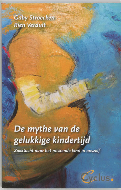 De mythe van de gelukkige kindertijd - Gaby Stroecken, Rien Verdult De mythe van de gelukkige kindertijd - Gaby Stroecken, Rien Verdult