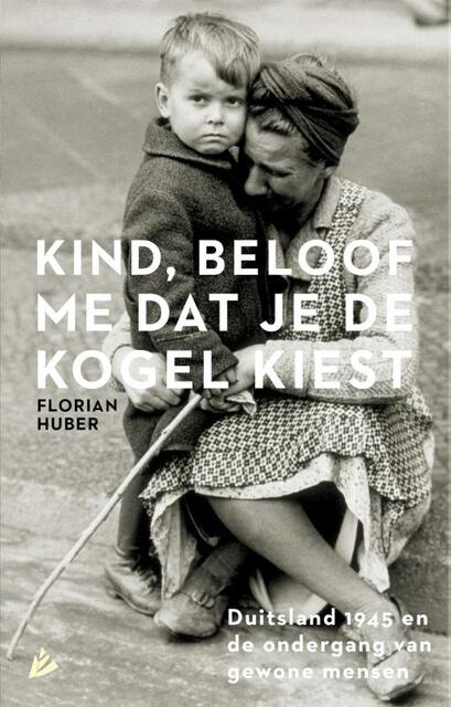 Kind, beloof me dat je de kogel kiest - Florian Huber Kind, beloof me dat je de kogel kiest - Florian Huber