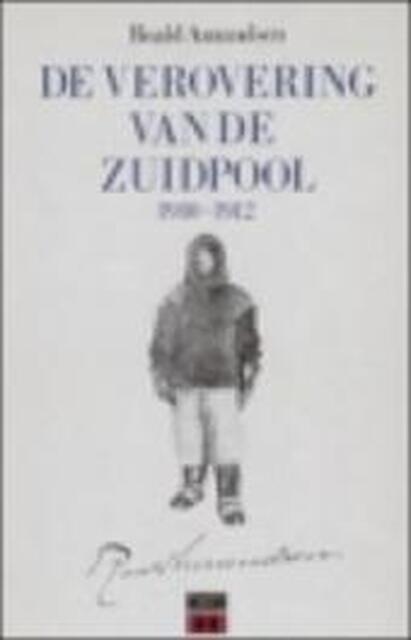 De verovering van de Zuidpool, 1910-1912 - Roald Amundsen, J.M.A.G. Hendriks De verovering van de Zuidpool, 1910-1912 - Roald Amundsen, J.M.A.G. Hendriks