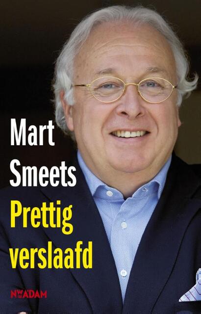 Prettig verslaafd - Mart Smeets Prettig verslaafd - Mart Smeets