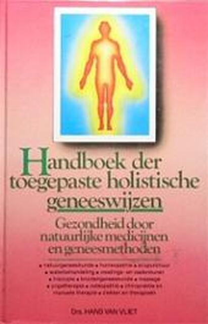Handboek der toegepaste holistische geneeswijzen - Hans van Vliet Handboek der toegepaste holistische geneeswijzen - Hans van Vliet