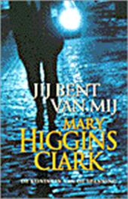 Jij bent van mij - Mary Higgins Clark, Marianne Lakens Douwes Jij bent van mij - Mary Higgins Clark, Marianne Lakens Douwes