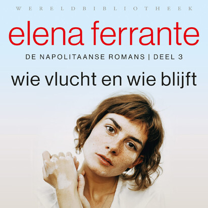 Wie vlucht en wie blijft - Elena Ferrante Wie vlucht en wie blijft - Elena Ferrante