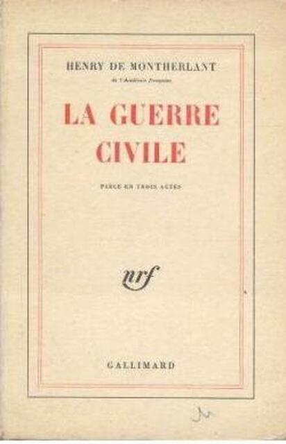 La Guerre Civile. Pièce en Trois Actes - Henry de Montherlant La Guerre Civile. Pièce en Trois Actes - Henry de Montherlant