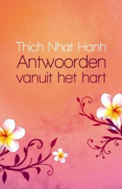 Antwoorden vanuit het hart - Thich Nhat Hanh Antwoorden vanuit het hart - Thich Nhat Hanh