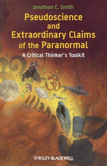 Pseudoscience and Extraordinary Claims of the Paranormal - Jonathan C. Smith Pseudoscience and Extraordinary Claims of the Paranormal - Jonathan C. Smith