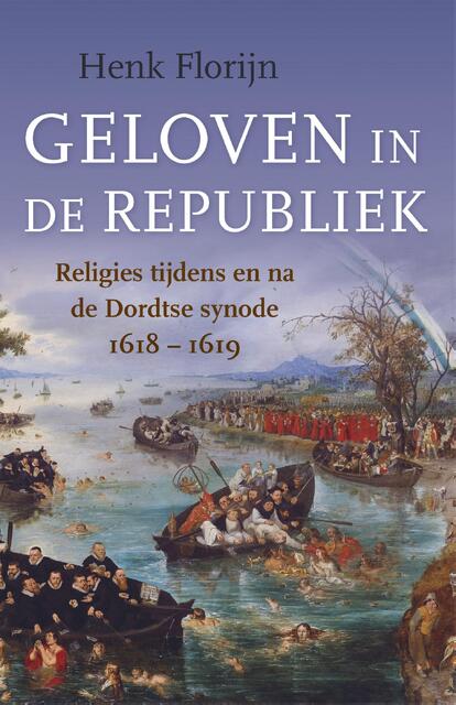 Geloven in de Republiek - Henk Florijn Geloven in de Republiek - Henk Florijn