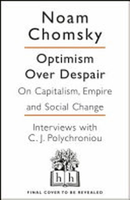 Optimism Over Despair - Noam Chomsky, C.J. Polychroniou Optimism Over Despair - Noam Chomsky, C.J. Polychroniou