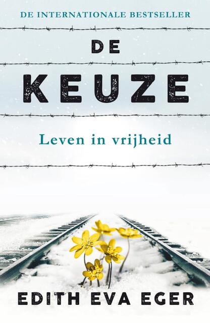 De keuze - Edith Eva Eger, Edith Eger De keuze - Edith Eva Eger, Edith Eger