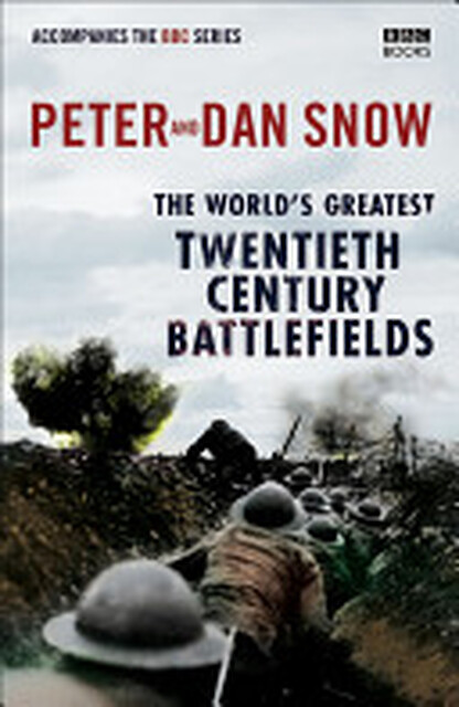The World's Greatest Twentieth Century Battlefields - Peter Snow, Dan Snow The World's Greatest Twentieth Century Battlefields - Peter Snow, Dan Snow