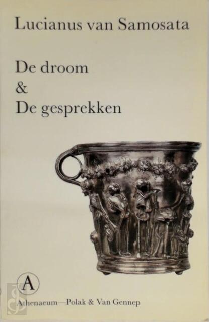 De droom & De gesprekken - Lucianus van Samosata, H.W.A. van H.L. van / Rooijen-Dijkman Dolen De droom & De gesprekken - Lucianus van Samosata, H.W.A. van H.L. van / Rooijen-Dijkman Dolen