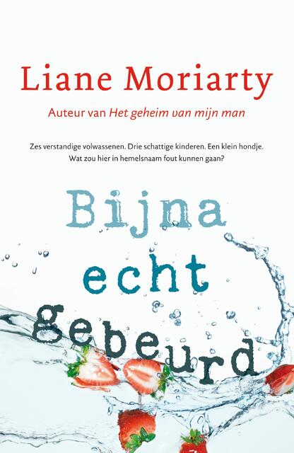 Bijna echt gebeurd - Liane Moriarty Bijna echt gebeurd - Liane Moriarty