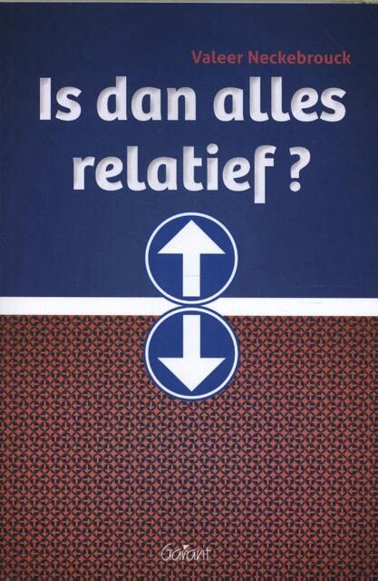 Is dan alles relatief? - Valeer Neckebrouck Is dan alles relatief? - Valeer Neckebrouck