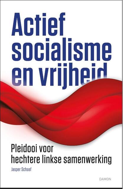 Actief socialisme en vrijheid - Jasper Schaaf Actief socialisme en vrijheid - Jasper Schaaf