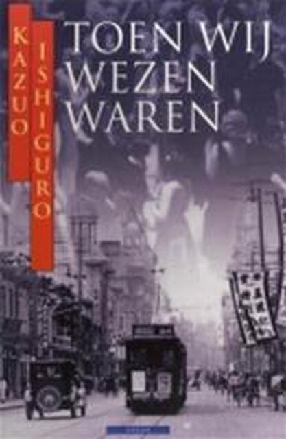 Toen wij wezen waren - K. Ishiguro Toen wij wezen waren - K. Ishiguro
