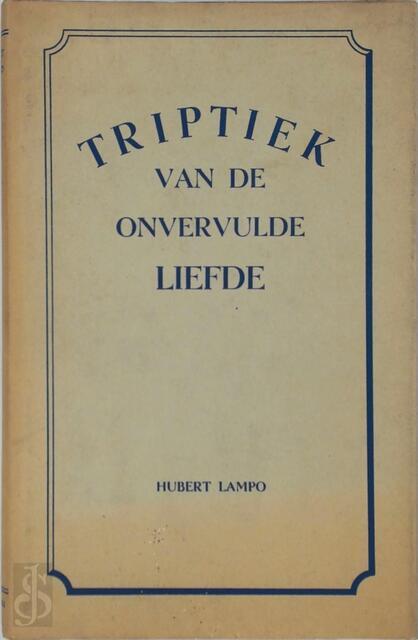Triptiek van de onvervulde liefde - Hubert Lampo Triptiek van de onvervulde liefde - Hubert Lampo