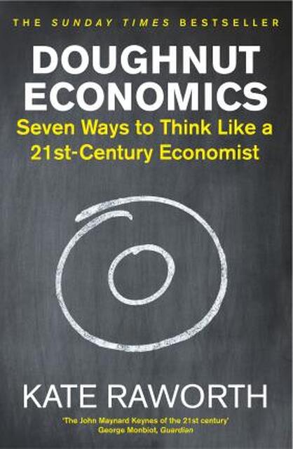 Doughnut Economics - Kate Raworth Doughnut Economics - Kate Raworth