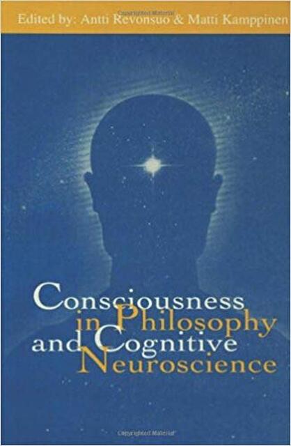 Consciousness in philosophy and cognitive neuroscience - Antti Revonsuo, Matti Kamppinen Consciousness in philosophy and cognitive neuroscience - Antti Revonsuo, Matti Kamppinen