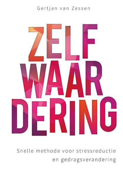 Eigenwaarde als sleutel tot gedragsverandering - Gertjan van Zessen, Gert Jan van Zessen Eigenwaarde als sleutel tot gedragsverandering - Gertjan van Zessen, Gert Jan van Zessen