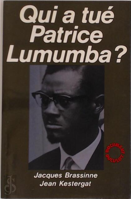 Qui a tué Patrice Lumumba? - Jacques Brassinne, Jean Kestergat Qui a tué Patrice Lumumba? - Jacques Brassinne, Jean Kestergat