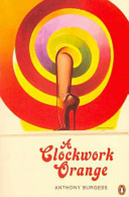 A Clockwork Orange - Anthony Burgess A Clockwork Orange - Anthony Burgess