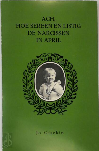 Ach, hoe sereen en listig de narcissen in April - Jo Gisekin Ach, hoe sereen en listig de narcissen in April - Jo Gisekin