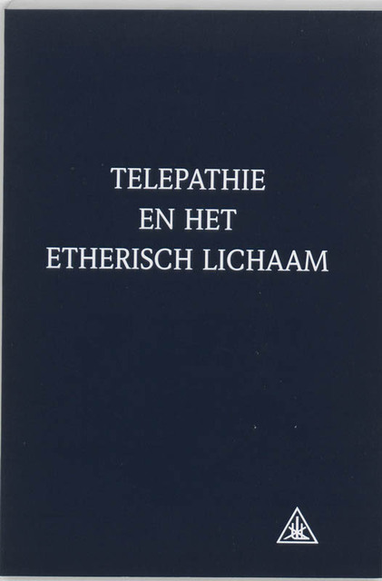 Telepathie en het etherisch lichaam - Alice Anne Bailey, Carl Hulsmann Telepathie en het etherisch lichaam - Alice Anne Bailey, Carl Hulsmann