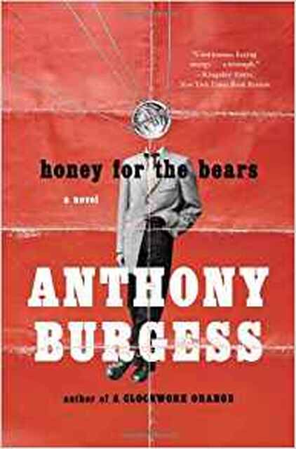 Honey for the Bears - Anthony Burgess Honey for the Bears - Anthony Burgess